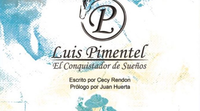 Listo el libro Luis Pimentel, “El Conquistador de Sueños”